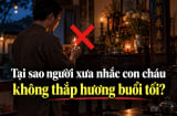 Tại sao người xưa nhắc con cháu không thắp hương buổi tối?