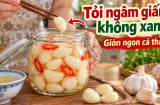 Cách làm tỏi ngâm giấm không đổi màu xanh, giòn ngon cả tháng