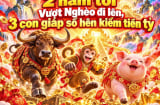 2 năm tới Vượt Nghèo đi lên, 3 con giáp số hên kiếm tiền tỷ