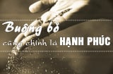 Phật dạy: người thông minh là người biết 'buông bỏ' nhưng không 'từ bỏ'