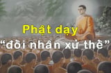 15 điều Phật dạy về đối nhân xử thế nên làm theo để cuộc sống hạnh phúc, an lạc