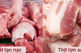 Chuyên gia mách mẹ: Chỉ 5 giây phân biệt được thịt lợn sạch và thịt siêu nạc gây nguy hiểm cho sức khỏe