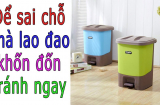 Đừng bao giờ xem thường thùng rác, đặt không đúng ý sẽ khiến Thần Tài tức giận cuốn sạch toàn bộ 'lộc lá'