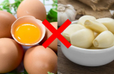 Những thực phẩm 'đại kỵ' dễ gây độc khi ăn cùng trứng gà, chớ dại mà ăn thử