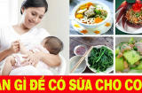 Những thực phẩm giúp mẹ gọi sữa 'về ào ạt' sau khi sinh