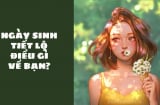 Ngày sinh tiết lộ điều gì về bạn?