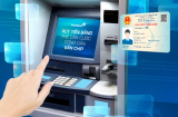 Bộ Công an thí điểm cho người dân rút tiền mặt tại ATM bằng CCCD gắn chip