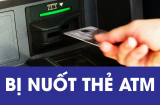 Rút tiền cây ATM bị nuốt thẻ: Làm ngay việc này để lấy lại dễ dàng không phải chờ mở khóa