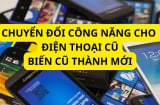 Những cách tận dụng chiếc điện thoại cũ thành thiết bị mới để chúng tăng giá trị, giúp bạn tiết kiệm tiền triệu