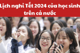 Lịch nghỉ Tết Nguyên đán Giáp Thìn 2024 của học sinh cả nước