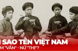 Người Việt đặt tên cho con thường đệm 'nam Văn nữ Thị', vì sao?