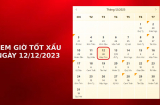 Xem giờ tốt xấu ngày 12/12/2023 chuẩn nhất, xem lịch âm, hôm nay ngày tốt hay xấu