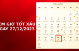 Xem giờ tốt xấu ngày 27/12/2023 chuẩn nhất, xem lịch âm, làm gì để gặp may mắn