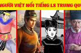 4 người Việt nổi danh trong lịch sử Trung Quốc: Đặc biệt số 2 khiến ai cũng ngỡ ngàng