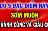 Người giàu có suốt đời thường có 5 đặc điểm: Bạn có bao nhiêu?