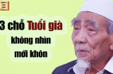 Tục ngữ có câu: 'Người tới 69 tuổi không nên ở lâu 3 chỗ', ai không biết dễ chuốc họa vào thân