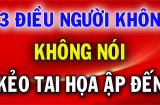 Người xưa dạy rằng: Người khôn không nói 3 điều, kẻ dại mải miết nói liều hại thân