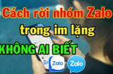 Muốn rời khỏi nhóm chat Zalo một cách âm thầm, cứ nhấn nút này, chẳng lo hiện thông báo