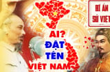 Người đặt tên quốc hiệu Việt Nam và lời sấm truyền 300 năm đầy bí ẩn