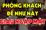 Phòng khách để 5 thứ này, gia chủ đang nghèo mấy cũng đổi vận giàu sang