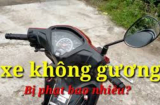 Điều khiển xe không có gương chiếu hậu sẽ bị xử phạt hành chính bao nhiêu tiền?