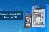 ２cách rút tiền không cần dùng thẻ ATM cũng không cần ra ngân hàng: Nắm lấy để dùng khi cần tới