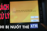 Máy ATM nuốt thẻ: Làm ngay 1 việc để lấy lại dễ dàng, không mất thời gian mở khóa