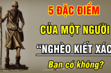 5 đặc điểm của người nghèo túng cả đời: Bạn có điểm nào không?