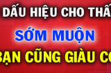 6 dấu hiệu chứng tỏ bạn sắp Giàu To: Xem mình có mấy điểm nhé!