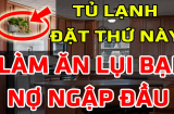 Nóc tủ lạnh có 3 thứ này không đau ốm cũng hao tài, khánh kiệt: Đó là thứ gì?