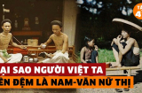 Người Việt xưa đặt tên đệm luôn có 'nam Văn, nữ Thị', lý do là gì?