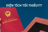 Quy định mới, muốn cấp sổ đỏ phải đạt diện tích tối thiểu bao nhiêu? Người dân cần nắm rõ điều này