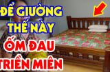 Đầu giường đặt 2 hướng này: Không nghèo khổ cũng đau ốm liên miên