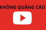 Muốn xem youtube không bị ngắt quãng bởi quảng cáo, hãy làm điều này