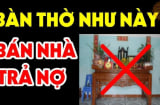 Tổ Tiên nói: 'Bàn thờ kê 2 hướng, gia chủ nghèo khó, đau ốm quanh năm', đó là hướng nào?