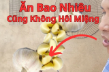 Mẹo giúp khử mùi hôi miệng khi ăn hành, tỏi cực đơn giản và hiệu quả