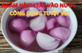 Ngâm hành tây vào nước: Công dụng tuyệt vời cả nam và nữ đều thích