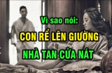 Các cụ dặn: 'Con rể lên giường, nhà tan cửa nát', vì sao?