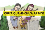 Tại sao dân gian kiêng không ra thăm mộ người mới mất trong vòng 49 ngày? Đại kỵ gì ở đây?