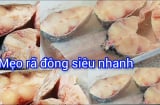 Mẹo rã đông cá cấp tốc, cá mềm ngon, không bị nát thịt, không bị tanh