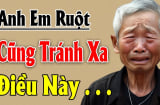 Sau khi cha mẹ mất, đây là thứ làm anh em ruột 'tan đàn xẻ nghé', cạch mặt nhau