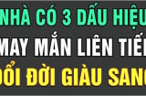 Nhà xuất hiện 3 dấu hiệu này: Chúc mừng gia chủ sắp gặp may tiền vào như nước