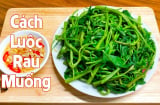 Luộc rau muống cứ cho thứ này vào trước rau mới xanh giòn, chẳng sợ thâm đen