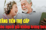 Từ 7/2025: Người trên 75 tuổi không có lương hưu, được nhận tiền trợ cấp hàng tháng đúng không?