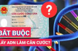 Kể từ nay trở đi, đổi từ Căn Cước công dân sang thẻ Căn cước có bắt buộc lấy ADN không?