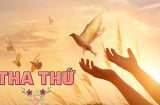 Tha thứ cho người làm tổn thương bạn, để bạn có cuộc sống hạnh phúc hơn, tích được nhiều thiện đức hơn