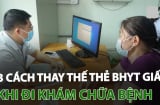 Từ nay đi viện không cần mang BHYT: Dùng 3 cách này vẫn hưởng đủ quyền lợi, ai không biết quá phí