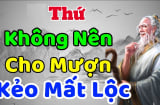 4 thứ thân đến mấy cũng chớ dại mà cho mượn kẻo tự tay 'xua đuổi' thần Tài