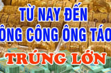 Tháng 11 âm đến Tết ông Công ông Táo: 3 tuổi Lộc Đến Liền Tay, giàu số 2 không ai số 1