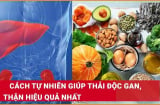 Các bước làm sạch gan, thải hết độc tố trong cơ thể